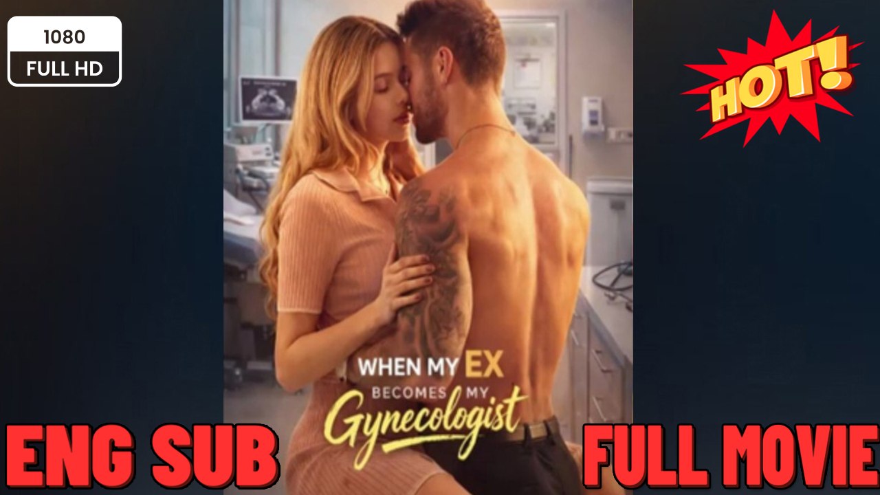 🔥 🔥 Hot 2026 🍀When My Ex Becomes My Gynecologist - 2026 Full Engsub