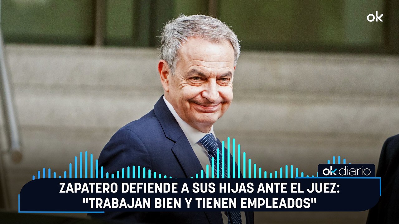 Zapatero defiende a sus hijas ante el juez: "Trabajan bien y tienen empleados"