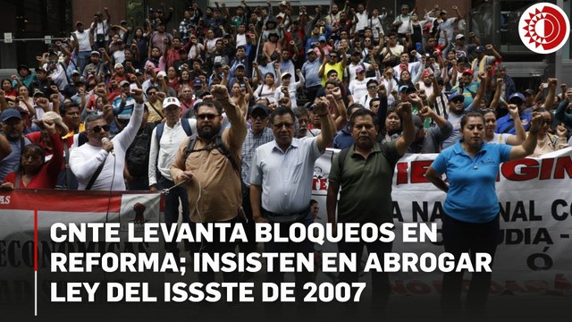 CNTE levanta bloqueos en Reforma tras cuatro horas; suman 18 días de huelga nacional