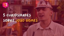 CURIOSIDADES SOBRE JOÃO GOMES!