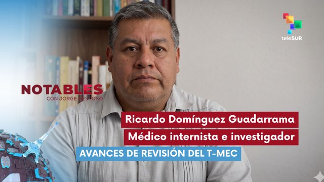 NOTABLES | Ricardo Domínguez Guadarrama | Avances de revisión del T-MEC 19-06-2026