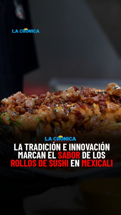 La tradición e innovación marcan el sabor de los rollos de sushi en Mexicali