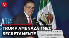 Negociaciones secretas del TMEC avanzan entre México y Estados Unidos pese a amenazas de Trump