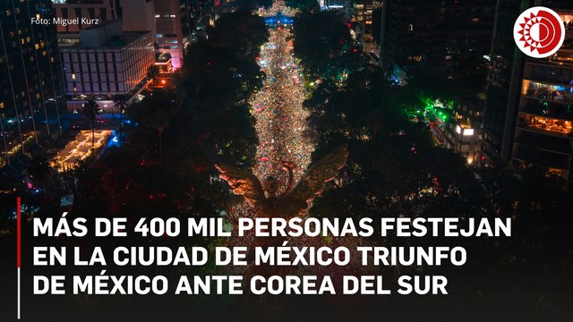 Más de 400 mil aficionados festejan en la Ciudad de México por el triunfo ante Corea del Sur