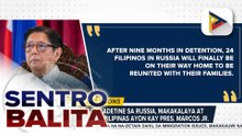 24 Pinoy na naka-detain sa Russia, makakalaya na ayon kay PBBM; pag-adopt ng mahahalagang dokumento sa ASEAN-Russia Commemorative Summit, inanunsyo | ulat ni Kenneth Paciente