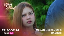 Born To Shine: Basher ni Jeni, nagmamasid sa bahay ni Megan! (Episode 74 - Part 3/3)