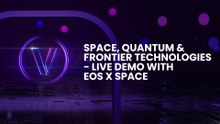 Space, Quantum & Frontier Technologies - Live Demo with EOS X SPACE