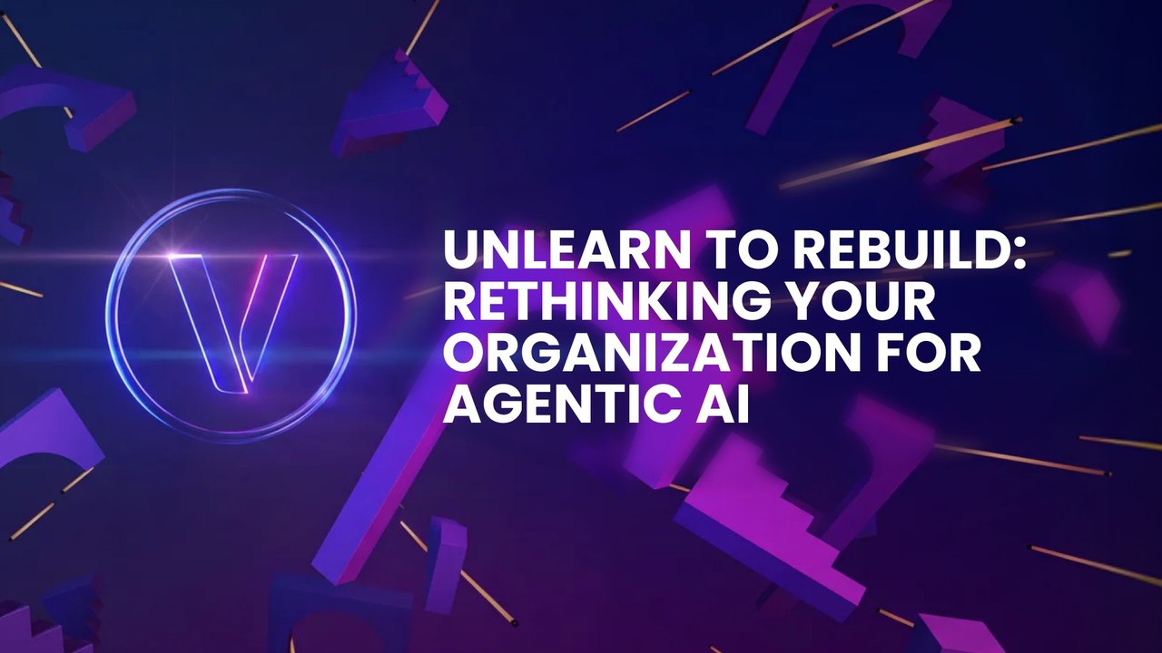 Unlearn to Rebuild: Rethinking Your Organization for Agentic AI