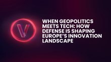 When Geopolitics Meets Tech: How Defense is Shaping Europe’s Innovation Landscape
