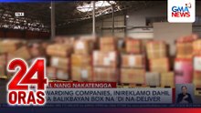 5 forwarding companies, inireklamo dahil sa mga balikbayan box na ‘di na-deliver | 24 Oras
