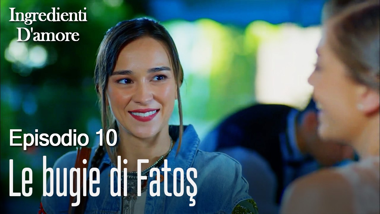 Le bugie di Fatoş-Ingredienti D'amore Episodio 10