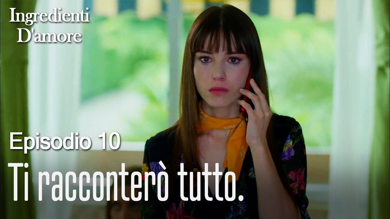 Ti racconterò tutto.-Ingredienti D'amore Episodio 10