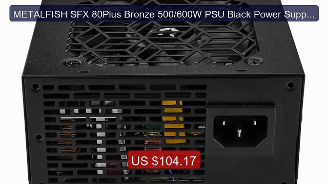 METALFISH SFX 80Plus Bronze 500/600W PSU Black Power Supply Full-Mo... Top Rated 2026 | Buy Now!