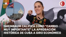 Sheinbaum celebra reformas de libre mercado en Cuba; abre la puerta a inversión mexicana
