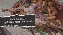En la Trinidad, ¿qué papel juega Dios Padre?
