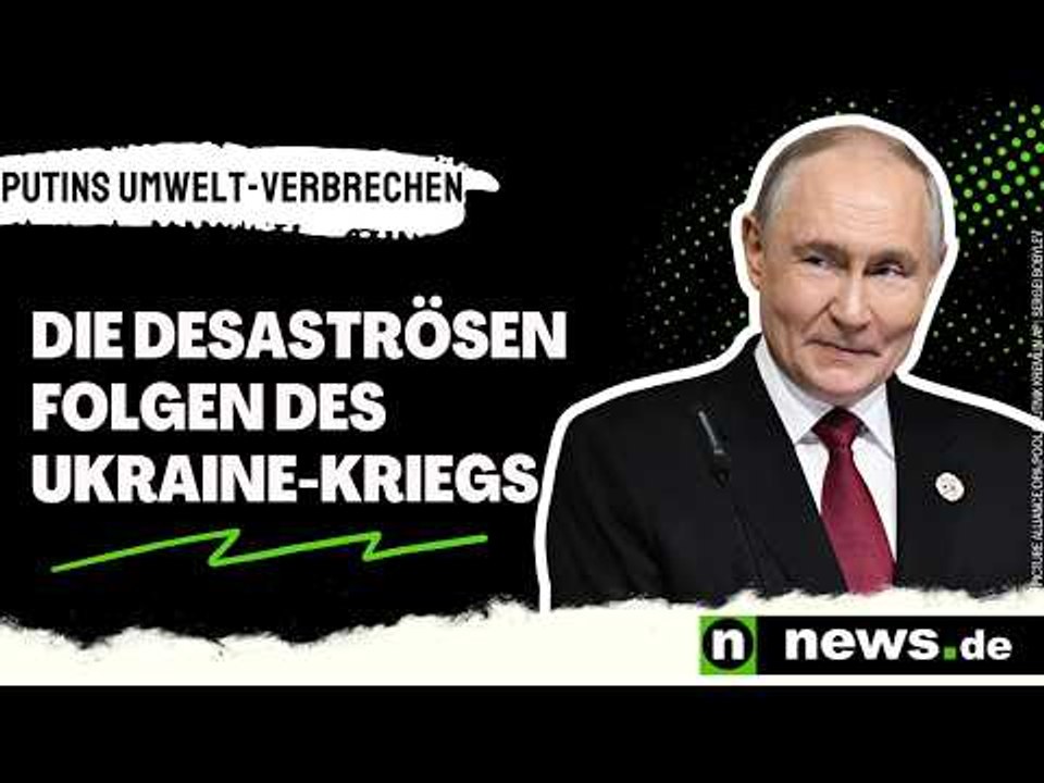 Putins Umwelt-Verbrechen: Die desaströsen Folgen des Ukraine-Kriegs