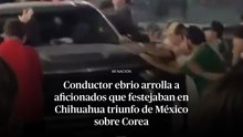 Conductor ebrio arrolla a aficionados que festejaban en Chihuahua triunfo de México en el Mundial