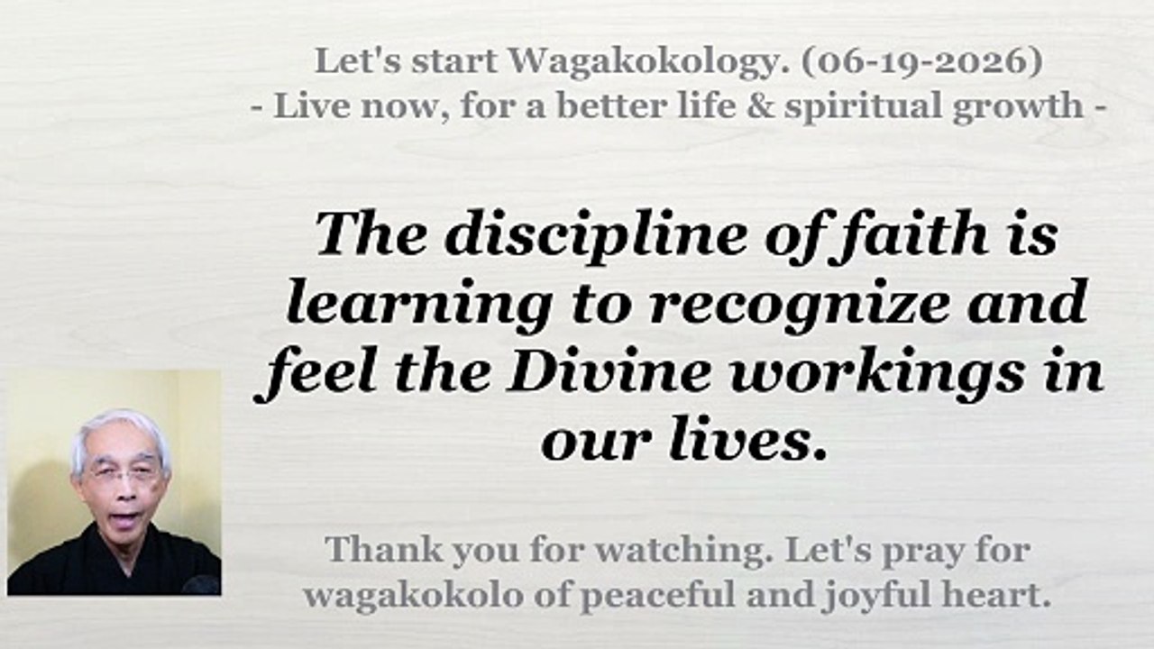 In the training of faith, it is important to learn how to feel the workings of the Divine. 6-19-2026