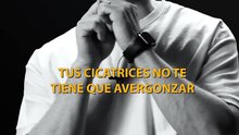 Tus cicatrices son pruebas de supervivencia.