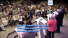 Von der Leyen a los líderes de la UE: Es el momento de negociar con Rusia