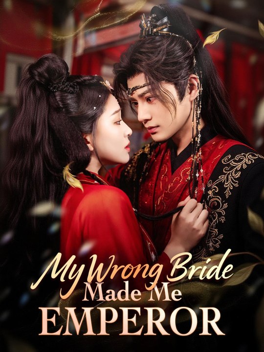 My Wrong Bride Made Me Emperor - Full Episode