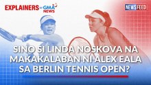 Sino si Linda Noskova na makakalaban ni Alex Eala sa Berlin Tennis Open? | GMA News Feed