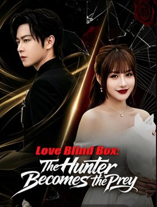 Love Blind Box- The Hunter Becomes The Prey -Drama FULL MOVIES ENGLISH SUB Trend 196