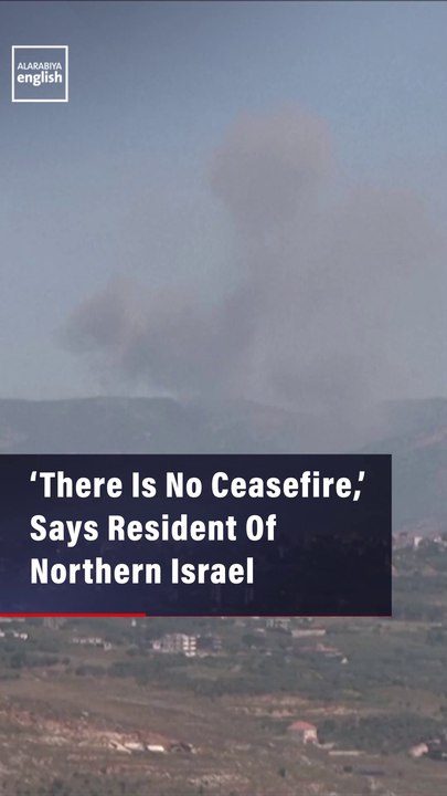 ‘There Is No Ceasefire,’ Says Resident Of Northern Israel