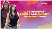 ¡¿LA TRAGEDIA AZOTA A LAS LOAIZA?!