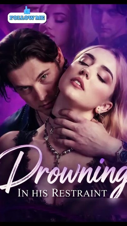 🔥🔥🔥Hot 💔🔥Drowning in His Restraint 🔥🔥 💞💞