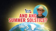 Ano ang Summer Solstice? | Kuya Kim, Ano Na?
