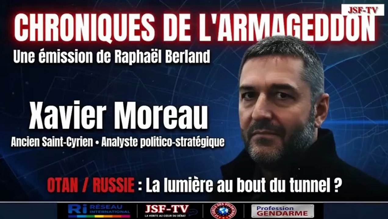 Chroniques de l'Armageddon - OTAN/Russie - la lumière au bout du tunnel ? - avec Xavier Moreau