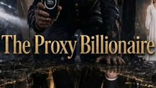 The Proxy Billionaire - Full Episode (ENGSUB) | Hidden Identity, Billionaire Romance