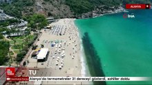 Alanya’da termometreler 31 dereceyi gösterdi, sahiller doldu