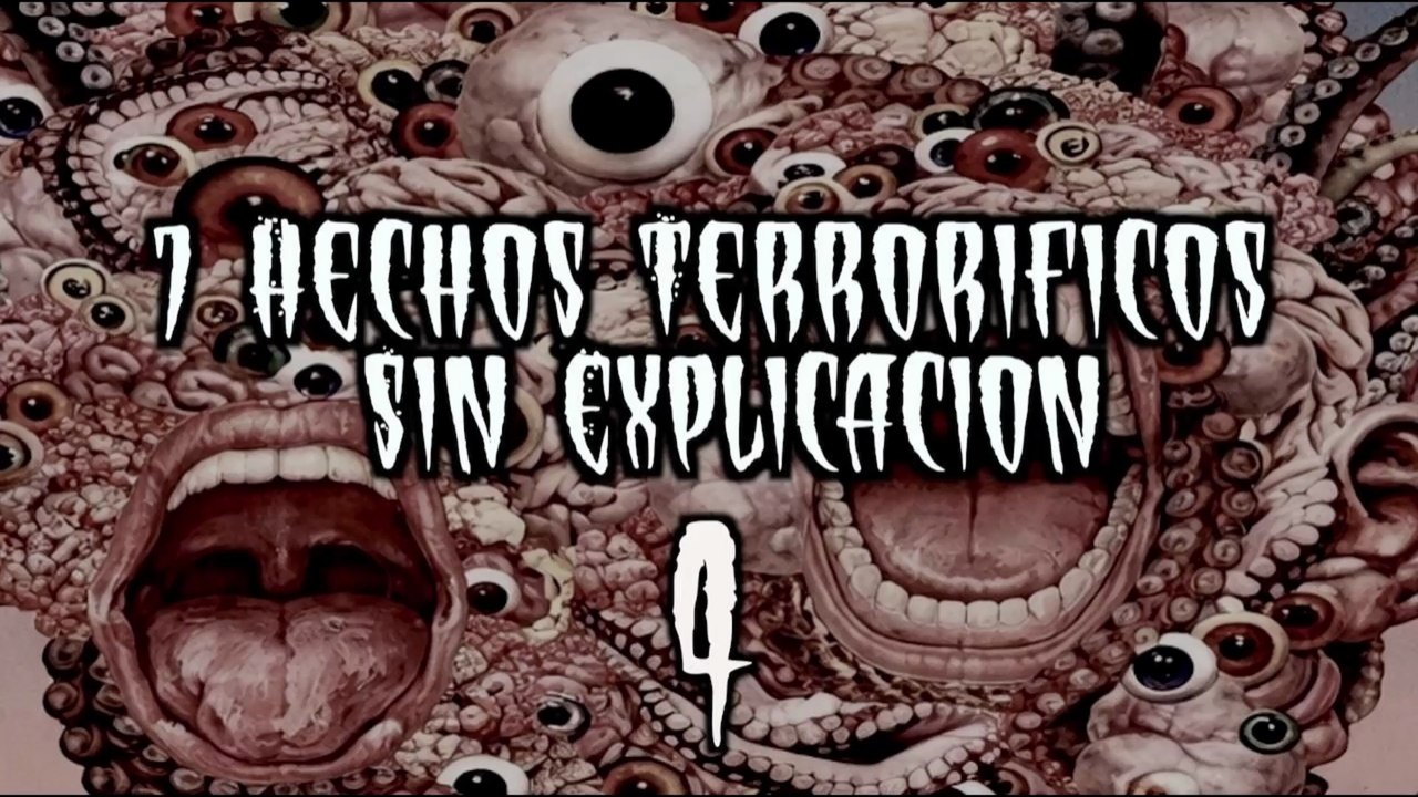 7 Hechos Terroríficos Sin Explicación IV