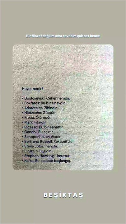 Bir filozof değilim ama cevabım çok net bence - BEŞİKTAŞ HAYATTIR HAYATTA BEŞİKTAŞ
