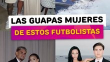 Las guapas mujeres de estos futbolistas