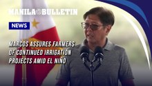 Marcos assures farmers of continued irrigation projects amid El Niño
