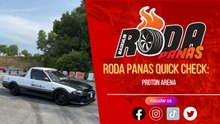 RODA PANAS QUICK CHECK : PROTON ARENA KEDAI TOFU