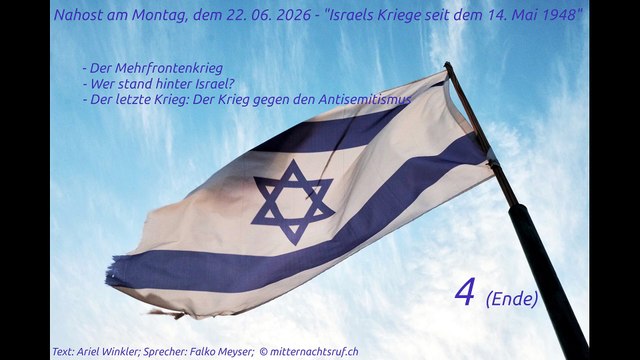 Nahost am Montag, dem 22. 06. 2026 - Israels Kriege seit dem 14. Mai 1948 - Teil 4