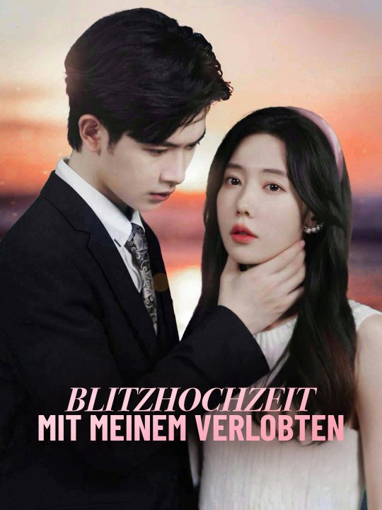 Blitzhochzeit mit meinem Verlobten Das Minidrama | Delust Language