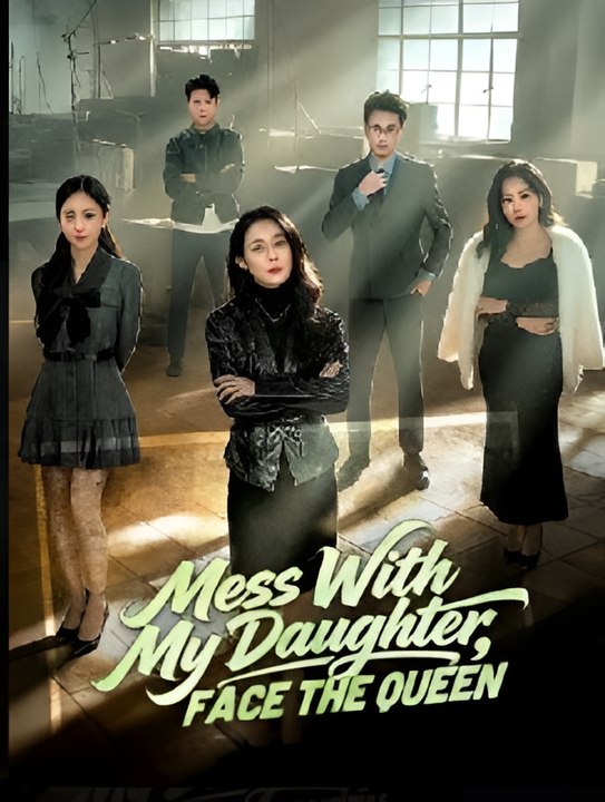 Mess With My Daughter Face the Queen-Drama FULL MOVIES ENGLISH SUB