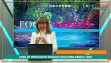 Focus Salute - Ansia da prestazione sessuale nell’uomo, cause e cure