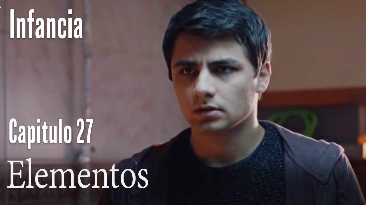 Elementos- İnfancia Episodio 27