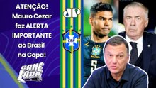 MAURO CEZAR: "ISSO É MUITO PERIGOSO! O BRASIL PODE PAGAR CARO por..." | SELEÇÃO na COPA DO MUNDO