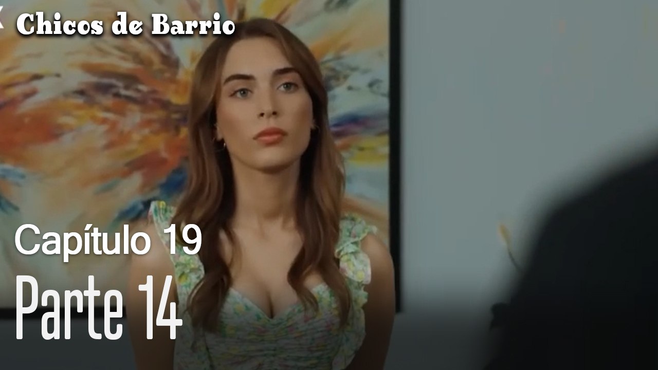 Capitulo 19 parte 14-Chicos Barrrio