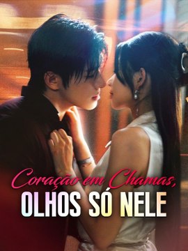 Coração em Chamas, Olhos Só Nele Série Completa