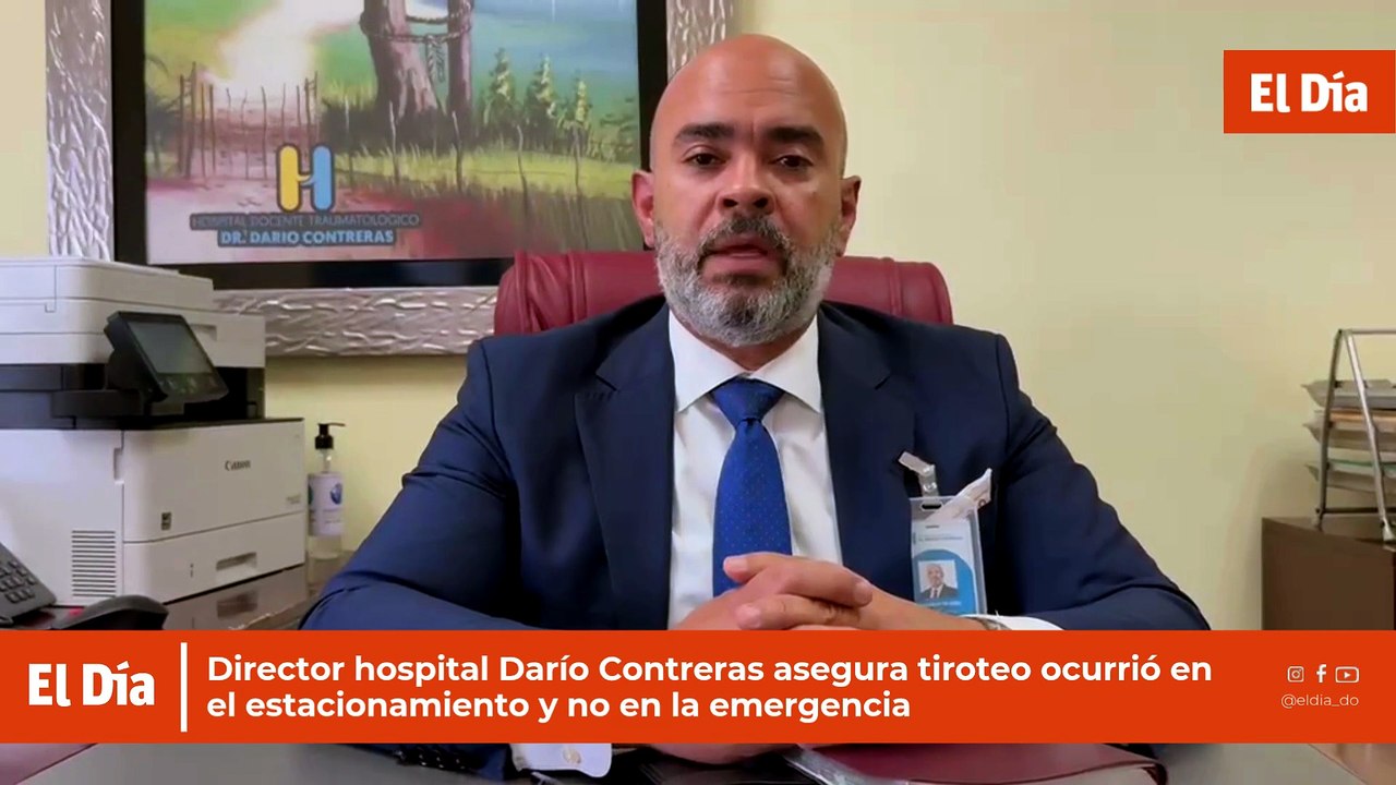 Director hospital Darío Contreras asegura tiroteo ocurrió en el estacionamiento y no en la emergencia