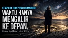 Mengapa Waktu Hanya Mengalir ke Depan dan Tidak Bisa Diulang?