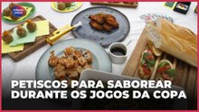 Petiscos para saborear durante os jogos da Copa | Como Fazer